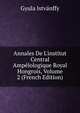 Annales De L'institut Central Amp?lologique Royal Hongrois, Volume 2 (French Edition), Gyula Istvanffy 