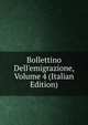 Bollettino Dell'emigrazione, Volume 4 (Italian Edition), 