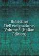 Bollettino Dell'emigrazione, Volume 5 (Italian Edition), 