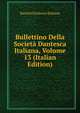Bullettino Della Societa Dantesca Italiana, Volume 13 (Italian Edition), Societa Dantesca Italiana 