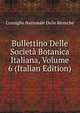 Bullettino Delle Societa Botanica Italiana, Volume 6 (Italian Edition), Consiglio Nazionale Delle Ricerche 