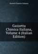 Gazzetta Chimica Italiana, Volume 4 (Italian Edition), Societa chimica italiana 