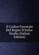 Il Codice Forestale Del Regno D'italia: Studio (Italian Edition), 