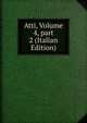 Atti, Volume 4, part 2 (Italian Edition), 