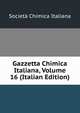 Gazzetta Chimica Italiana, Volume 16 (Italian Edition), Societa chimica italiana 