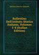 Bullettino Dell'istituto Storico Italiano, Volumes 1-4 (Italian Edition), Istituto storico italiano 