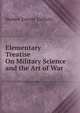 Elementary Treatise On Military Science and the Art of War, Herbert Everett Tutherly 