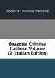 Gazzetta Chimica Italiana, Volume 12 (Italian Edition), Societa chimica italiana 