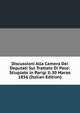 Discussioni Alla Camera Dei Deputati Sul Trattato Di Pace: Stiuplato in Parigi Il 30 Marzo 1856 (Italian Edition), 