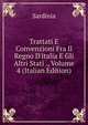 Trattati E Convenzioni Fra Il Regno D'italia E Gli Altri Stati ., Volume 4 (Italian Edition), Sardinia 