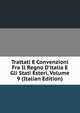 Trattati E Convenzioni Fra Il Regno D'italia E Gli Stati Esteri, Volume 9 (Italian Edition), 