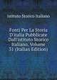 Fonti Per La Storia D'italia Pubblicate Dall'istituto Storico Italiano, Volume 31 (Italian Edition), Istituto storico italiano 