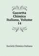 Gazzetta Chimica Italiana, Volume 14, Societa chimica italiana 