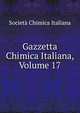 Gazzetta Chimica Italiana, Volume 17, Societa chimica italiana 