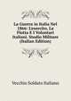 La Guerra in Italia Nel 1866: L'esercito, La Flotta E I Volontari Italiani. Studio Militare (Italian Edition), Vecchio Soldato Italiano 