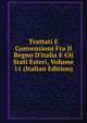 Trattati E Convenzioni Fra Il Regno D'italia E Gli Stati Esteri, Volume 11 (Italian Edition), 
