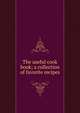 The useful cook book; a collection of favorite recipes, 