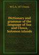 Dictionary and grammar of the language of Saa and Ulawa, Solomon islands, W G. b. 1871 Ivens 