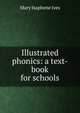 Illustrated phonics: a text-book for schools, Mary Isaphene Ives 