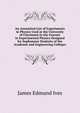 An Annotated List of Experiments in Physics Used at the University of Cincinnati in the Courses in Experimental Physics Designed for Sophomore Students of the Academie and Engineering Colleges, James Edmund Ives 