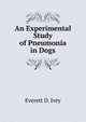 An Experimental Study of Pneumonia in Dogs, Everett D. Ivey 