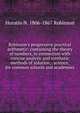 Robinson's progressive practical arithmetic: containing the theory of numbers, in connection with concise analytic and synthetic methods of solution, . science, for common schools and academies, Horatio N. Robinson 