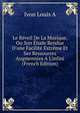 Le R?veil De La Musique, Ou Son ?tude Rendue D'une Facilit? Extr?me Et Ses Ressources Augment?es A L'infini (French Edition), Ivon Louis A 