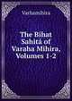 The Bihat Sahita of Varaha Mihira, Volumes 1-2, Varhamihira 