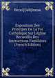 Exposition Des Principes De La Foi Catholique Sur L'?glise Recueillis Des Instructions Famili?res (French Edition), Henri] Jab[ineau 