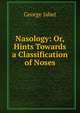 Nasology: Or, Hints Towards a Classification of Noses, George Jabet 