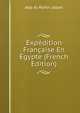 Expedition Francaise En Egypte (French Edition), Abd al-Ramn Jabart 
