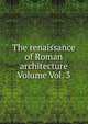 The renaissance of Roman architecture Volume Vol. 3, 