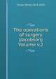 The operations of surgery (Jacobson) Volume v.2, Turner Philip 1873-1955 