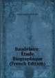 Baudelaire: Etude Biographique (French Edition), Crepet Eugene 1827-1892 