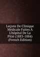 Le?ons De Clinique M?dicale Faites ? L'h?pital De La Piti? (1883-1884) (French Edition), 