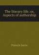 The literary life; or, Aspects of authorship, Francis Jacox 