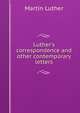Luther's correspondence and other contemporary letters, Martin Luther 