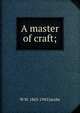 A master of craft;, W W. 1863-1943 Jacobs 