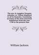 The new & complete Newgate calendar; or, Villany displayed in all its branches. Containing accounts of the most notorious malefactors from the year 1700 to the present time, William Jackson 