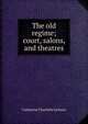The old regime; court, salons, and theatres, Catherine Charlotte Jackson 