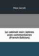 Le cabinet noir; lettres avec commentaires (French Edition), Max Jacob 