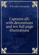 Captains all; with decorations and ten full page illustrations, W W. 1863-1943 Jacobs 