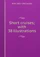 Short cruises; with 38 illustrations, W W. 1863-1943 Jacobs 