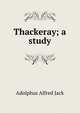 Thackeray; a study, Adolphus Alfred Jack 