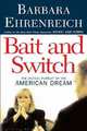 Bait and Switch: The (Futile) Pursuit of the American Dream, Ehrenreich, Barbara 