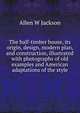 The half-timber house, its origin, design, modern plan, and construction, illustrated with photographs of old examples and American adaptations of the style, Allen W Jackson 