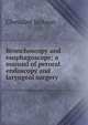 Bronchoscopy and esophagoscopy; a manual of peroral endoscopy and laryngeal surgery, Chevalier Jackson 