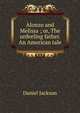 Alonzo and Melissa ; or, The unfeeling father. An American tale, Daniel Jackson 