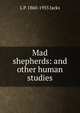 Mad shepherds: and other human studies, L P. 1860-1955 Jacks 