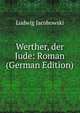 Werther, der Jude: Roman (German Edition), Ludwig Jacobowski 